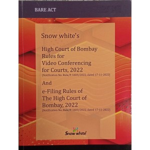 Snow White Publication's High Court of Bombay Rules for Video Conferencing for Courts, 2022 And e-Filing Rules of The High Court of Bombay, 2022 Bare Act 2024